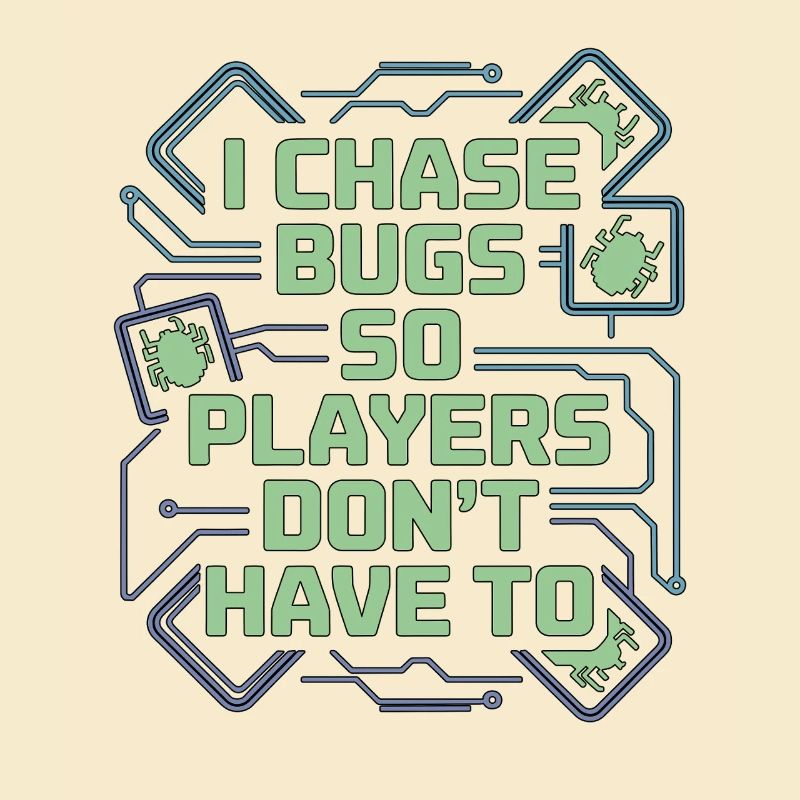 Game Developer I Chase Bugs So Game Programmer