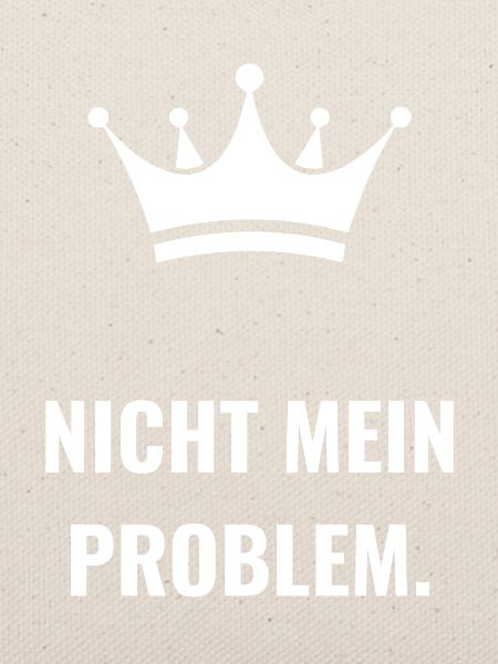 Nicht mein Problem Königliche Frechheit