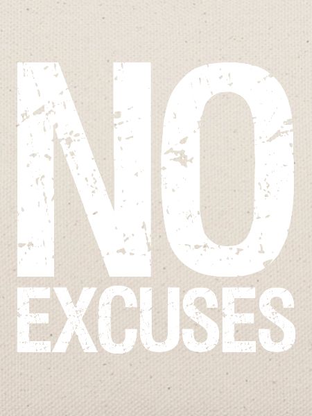 no excuses