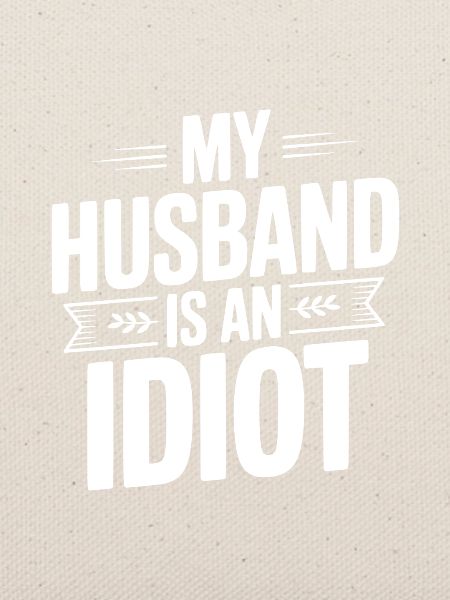 Mein Mann ist ein Idiot