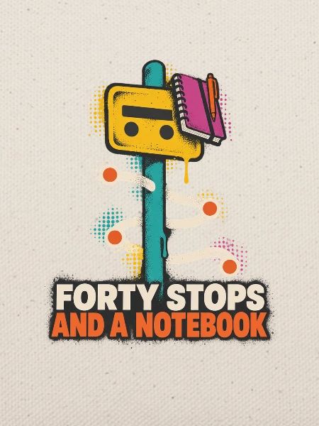 Forty Stops and a Notebook