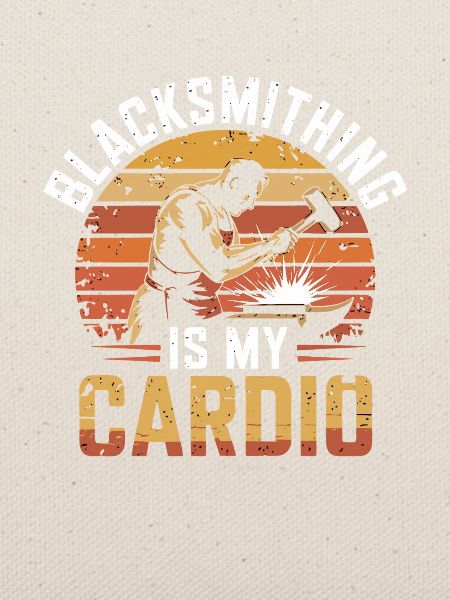 Blacksmithing Is My Cardio Schmiedekunst