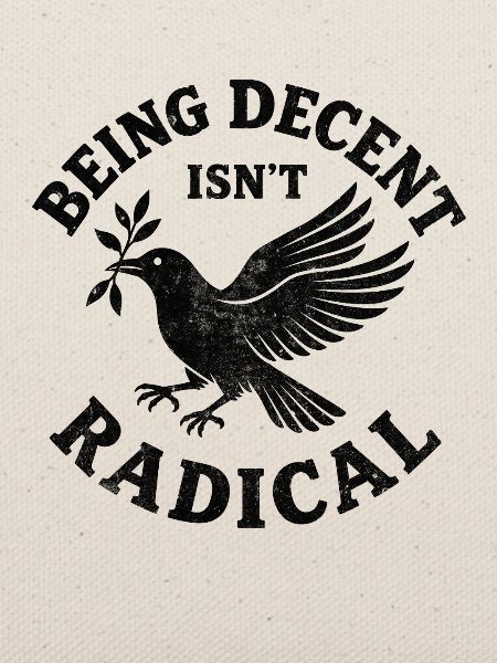 Being decent isn‘t radical 