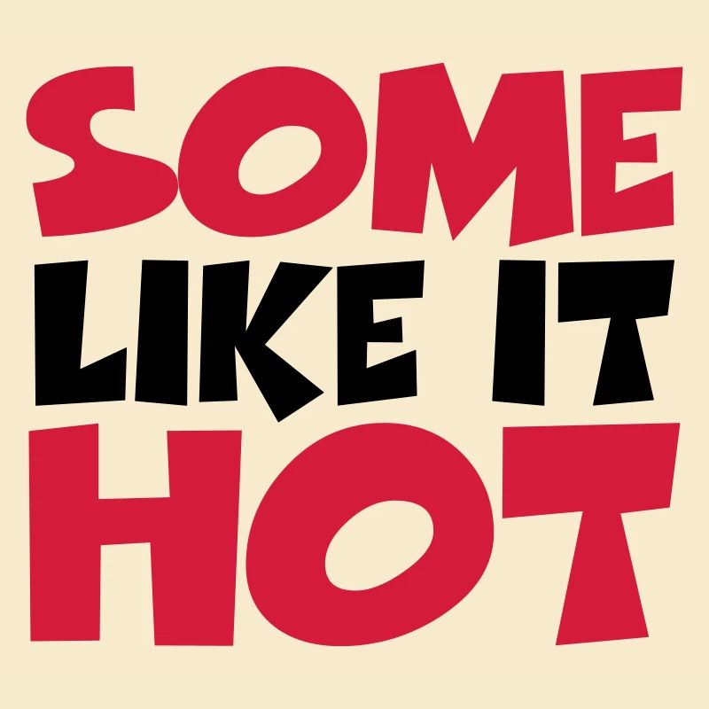 Some like it hot
