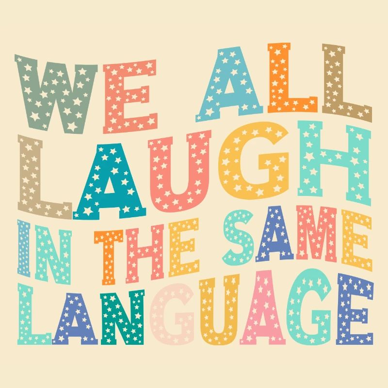 We all laugh in the same language Toleranz & Liebe