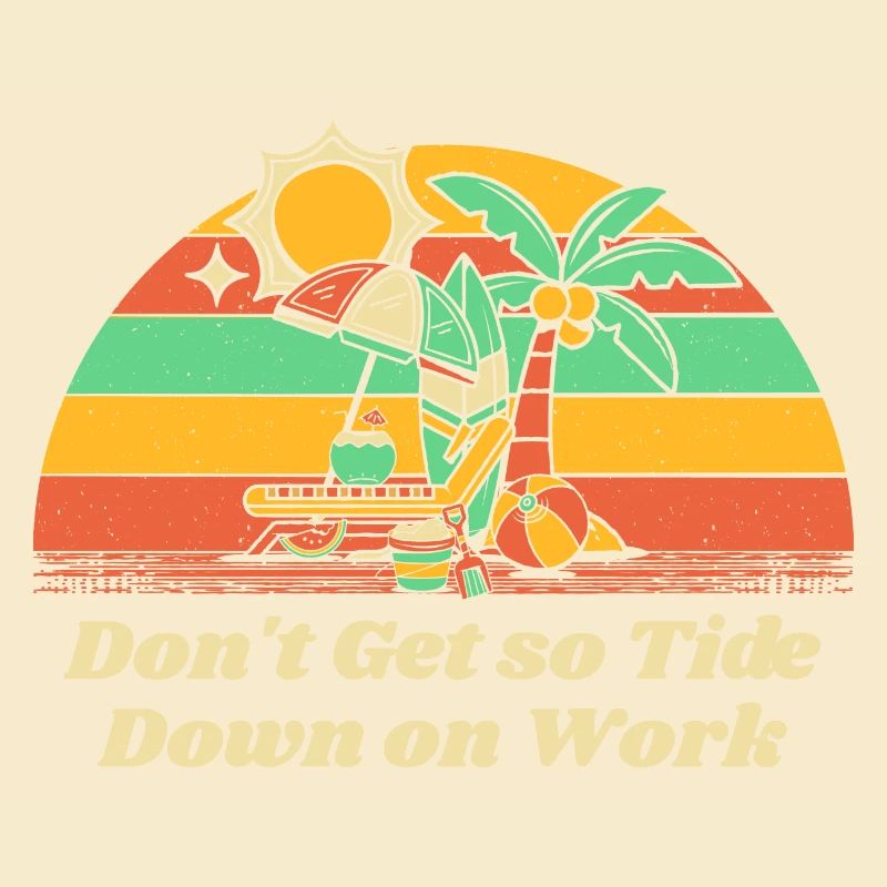 Don't Get so Tide Down on Work Beach Boss Ocean