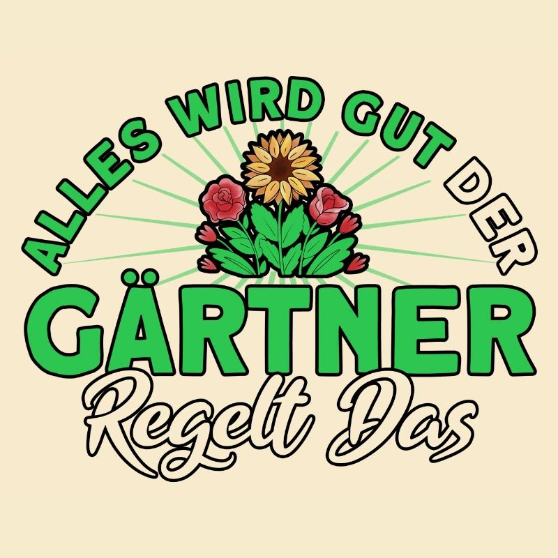 Alles Wird Gut Der Gärtner Regelt Das Gärtner