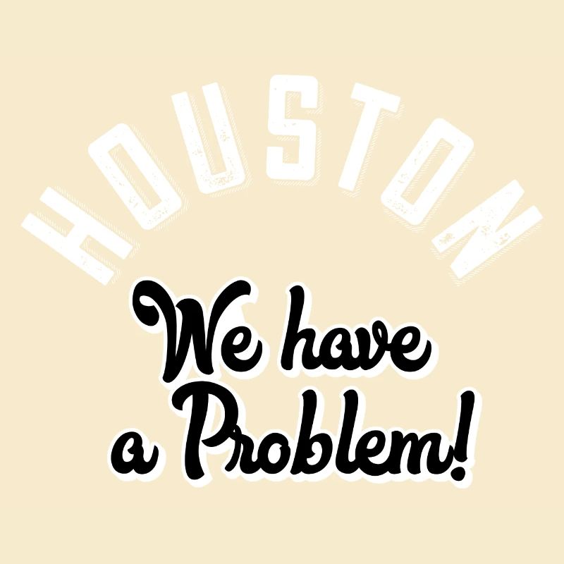 Houston we have a problem