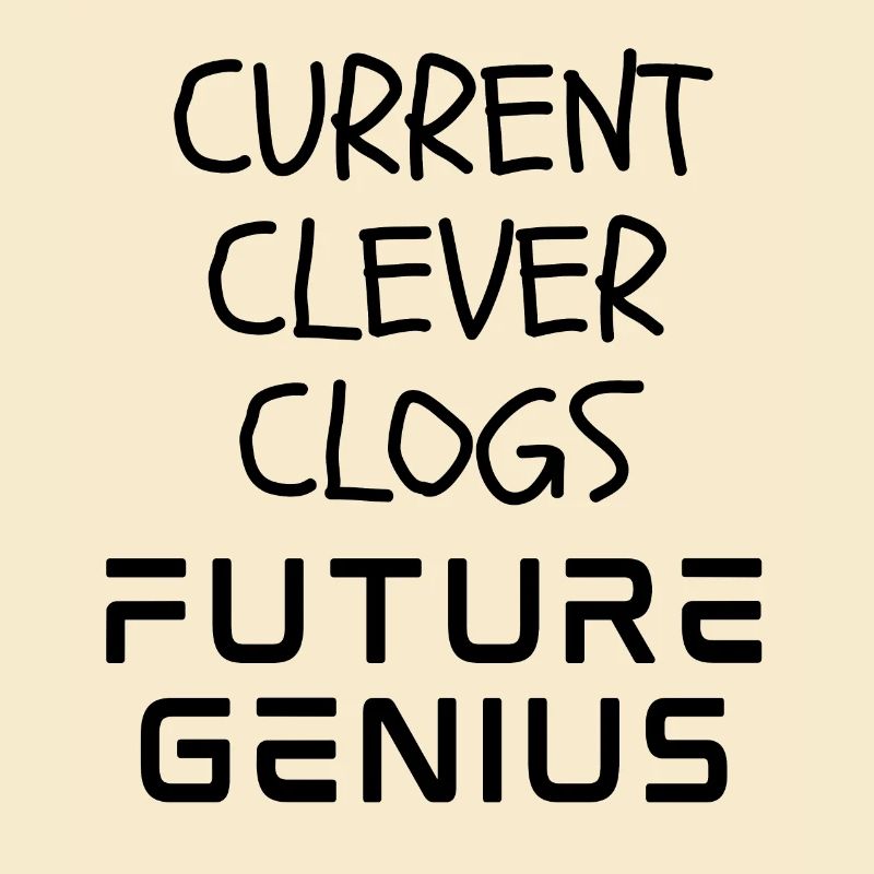 Current Clever Clogs Future Genius