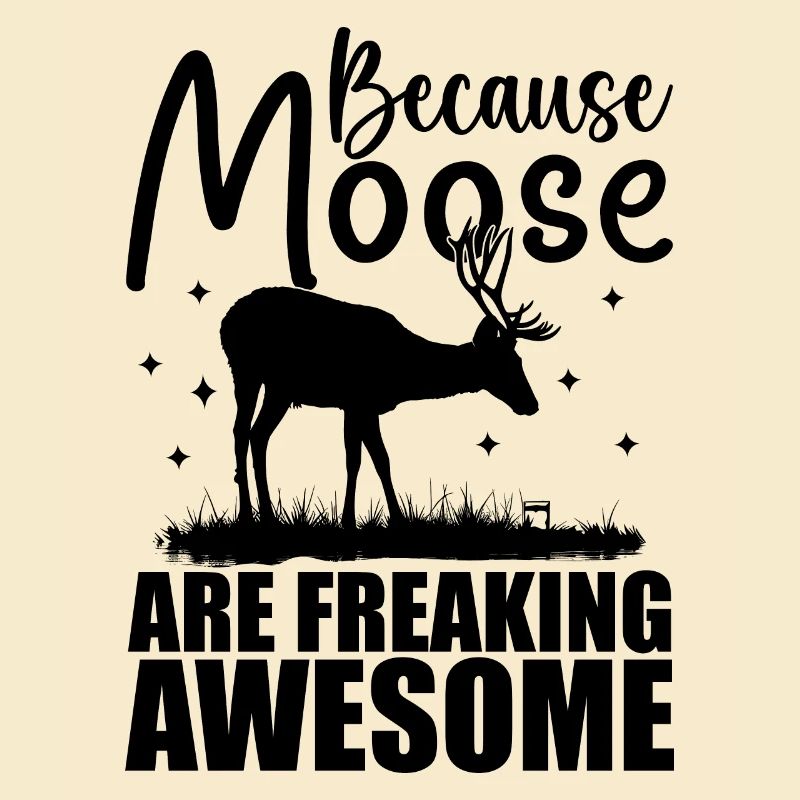 Because Moose Are Freaking Awesome | Moose Lover