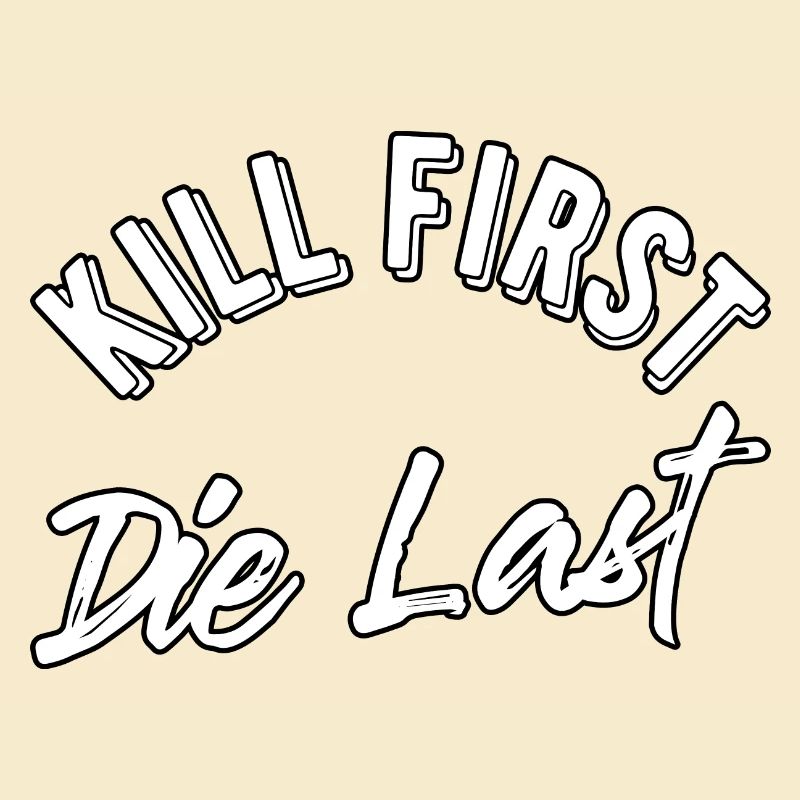 Kill first die last