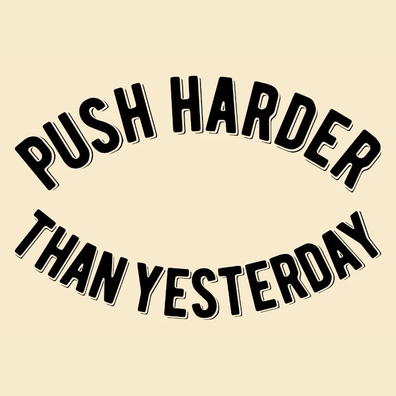 Push Harder Than Yesterday
