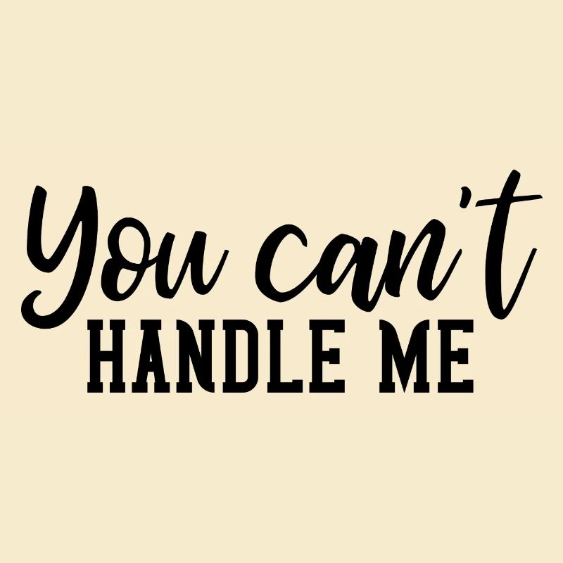 You cant handle me