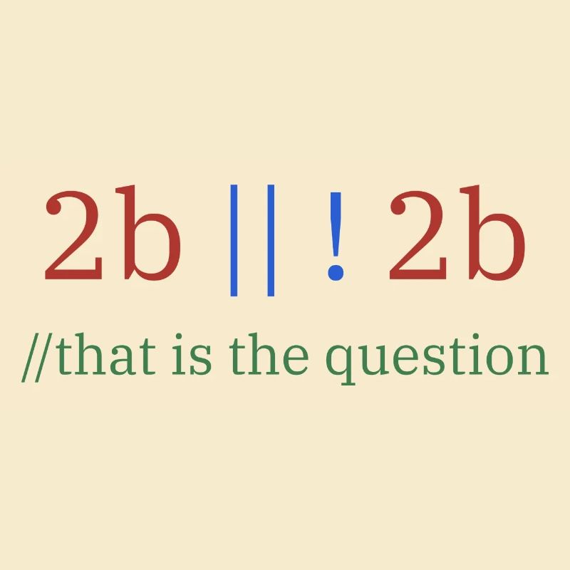 2b || !2b /Être ou ne pas être/ Programmeur
