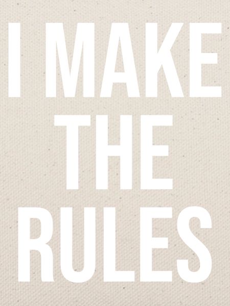 I make the rules
