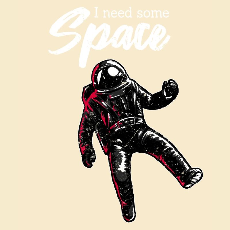 I need space | With an astronaut in space