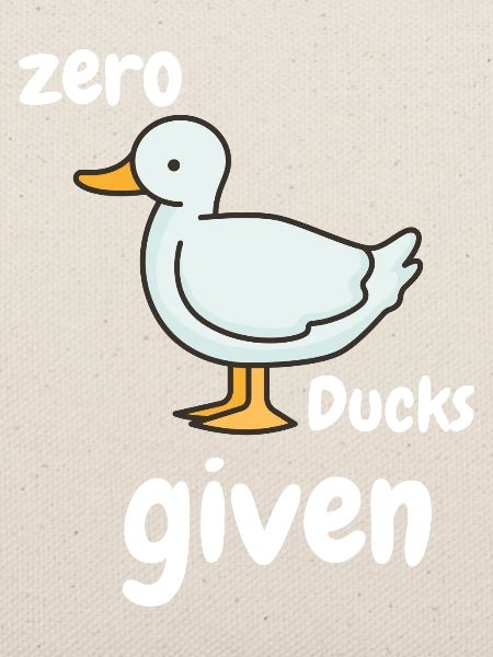 Zero Ducks given lustiger Spruch