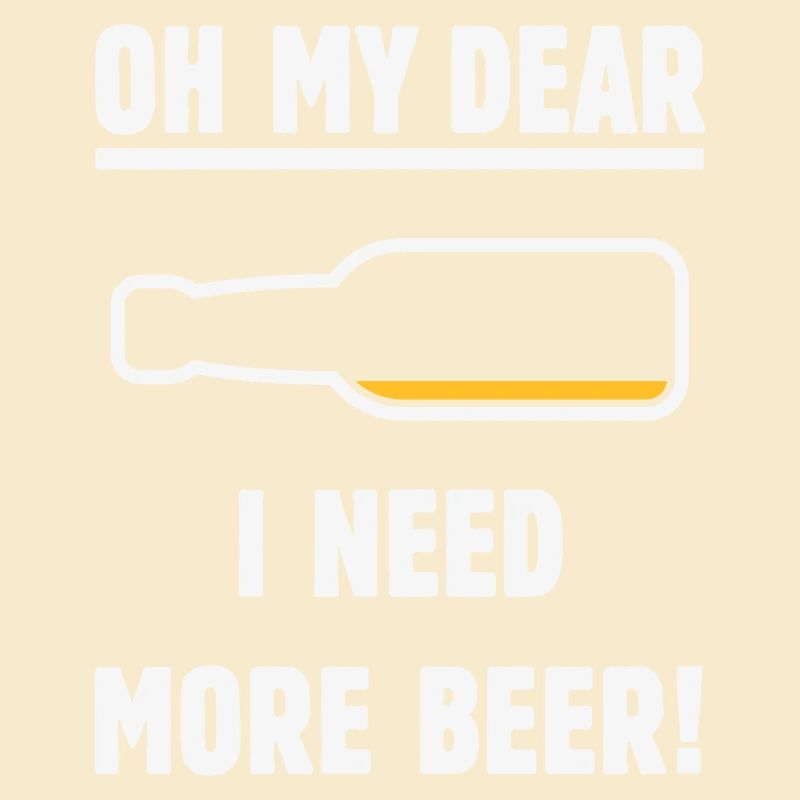 Oh My Dear – I Need More Beer! (Bier / NEG 2C)