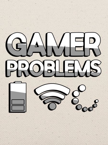 GAMER PROBLEMS - Gaming