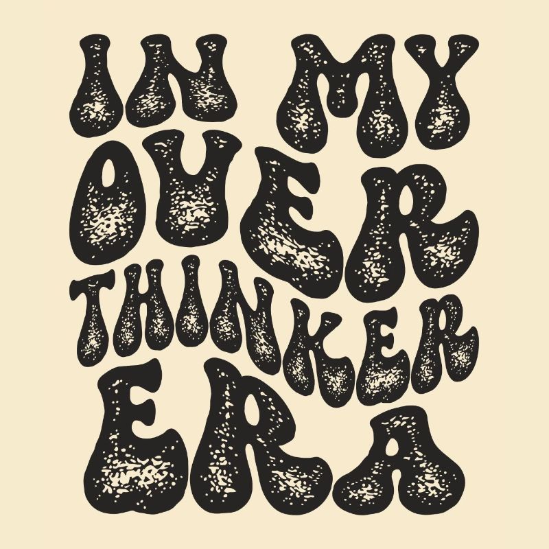 In My Overthinker Era Overthink