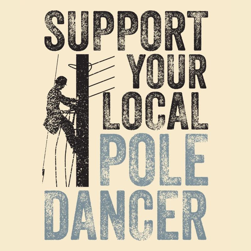 Support Your Local Pole Dancer Lineman