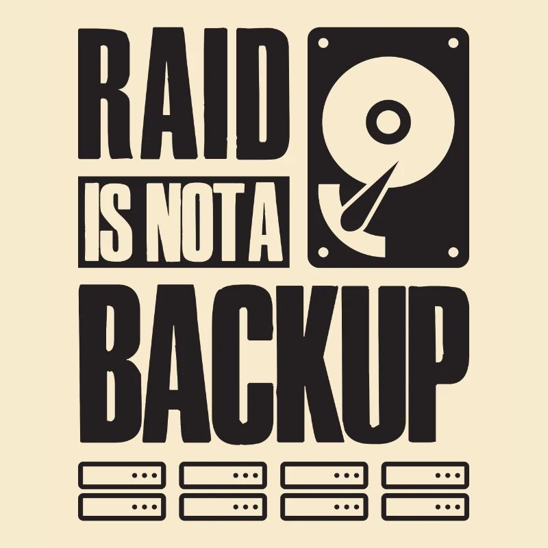 RAID Is Not A Backup Saying for System Admin