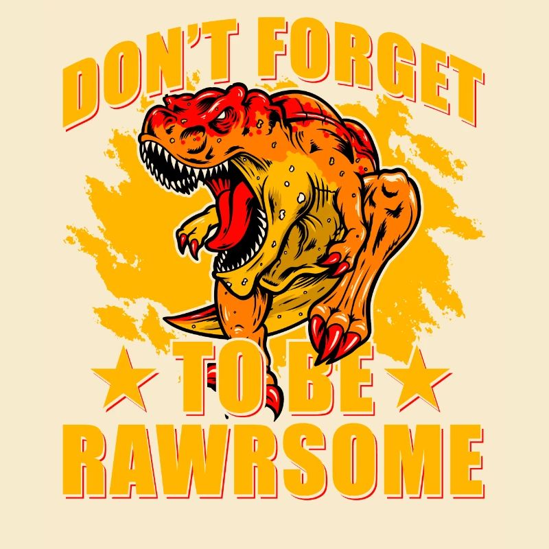 Don't forget to be Rawrsome