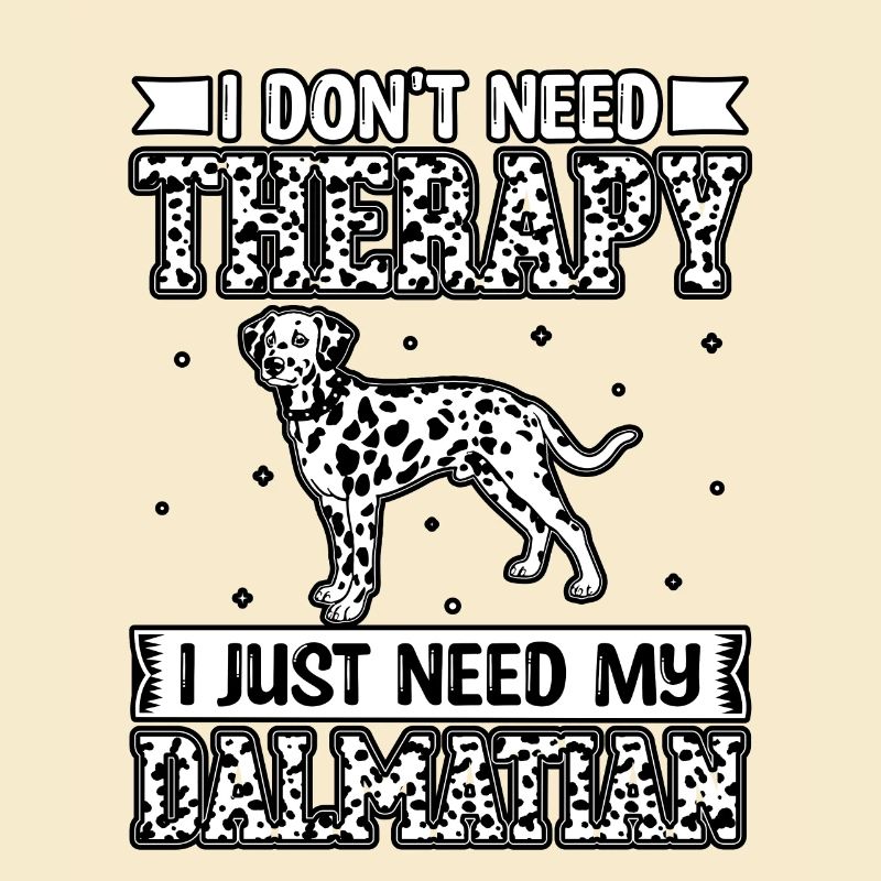 I don't need therapy i just need my dalmatian