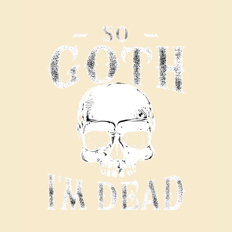 So goth that I'm dead for goth fan