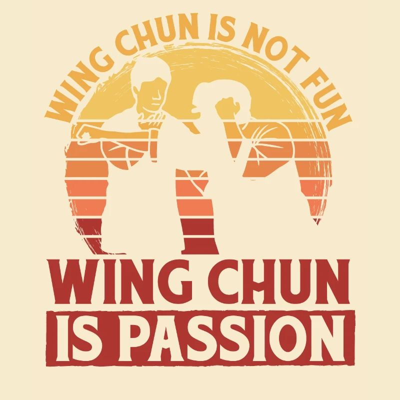 Wing Chun is not fun Wing Chun is passion
