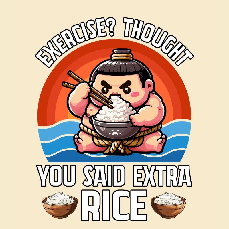 Exercise? Thought you said extra Rice
