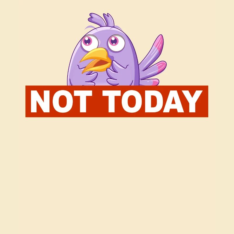 Nicht heute - not today lustiger Vogel Design