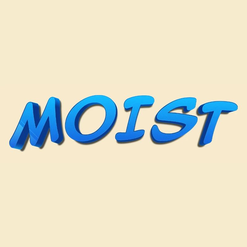 MOIST - FEUCHT
