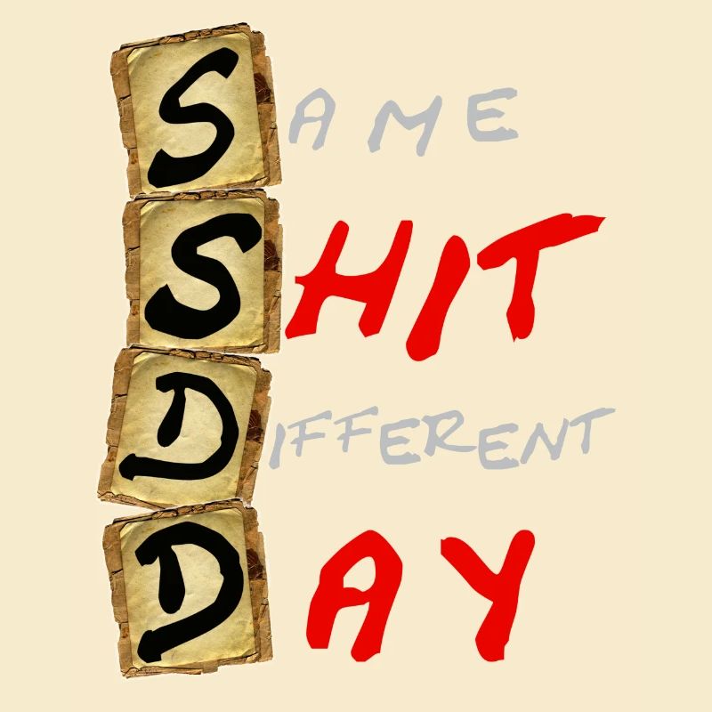 SSDD Same Shit Different Day