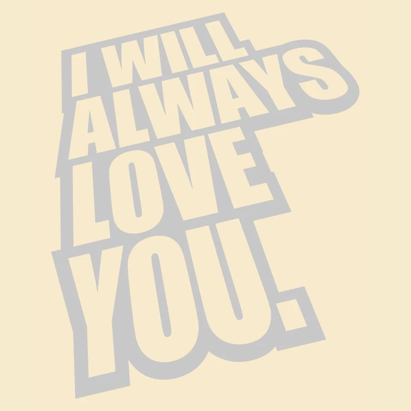 I will always love