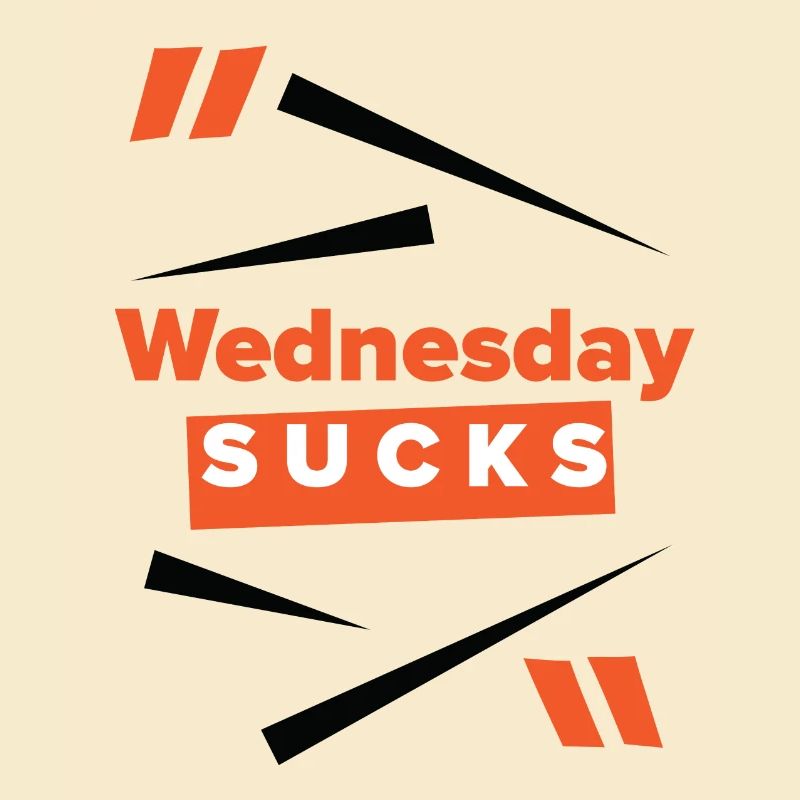 Wednesday sucks oder ist er Dein Lieblingstag?