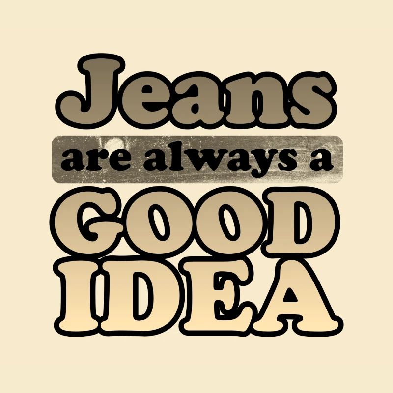 Jeans sind immer eine gute Idee Denim Lover Geschenkidee