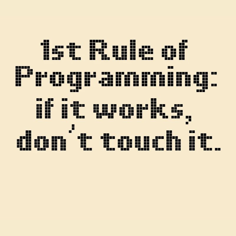 Computer Programming First Rule If It Works Don't