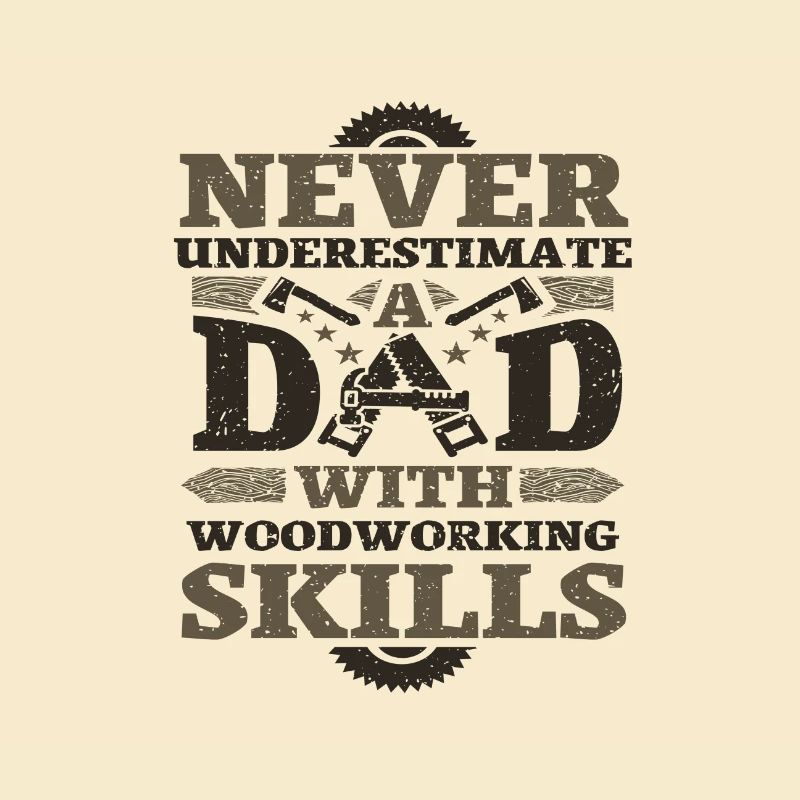 Woodworking Gift Idea Never Underestimate Dad