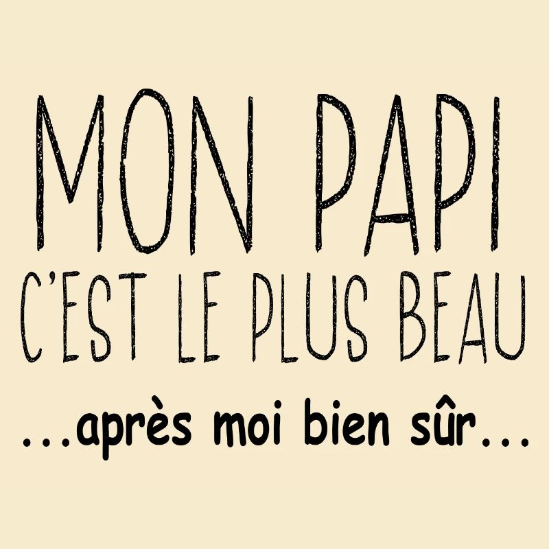 Mon papi c'est le plus beau.. après moi bien sûr..