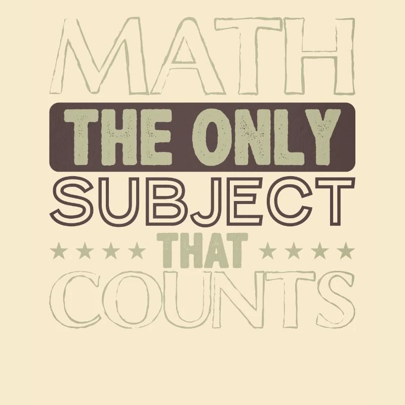 Math The Only Subject That Counts Math Geek Math