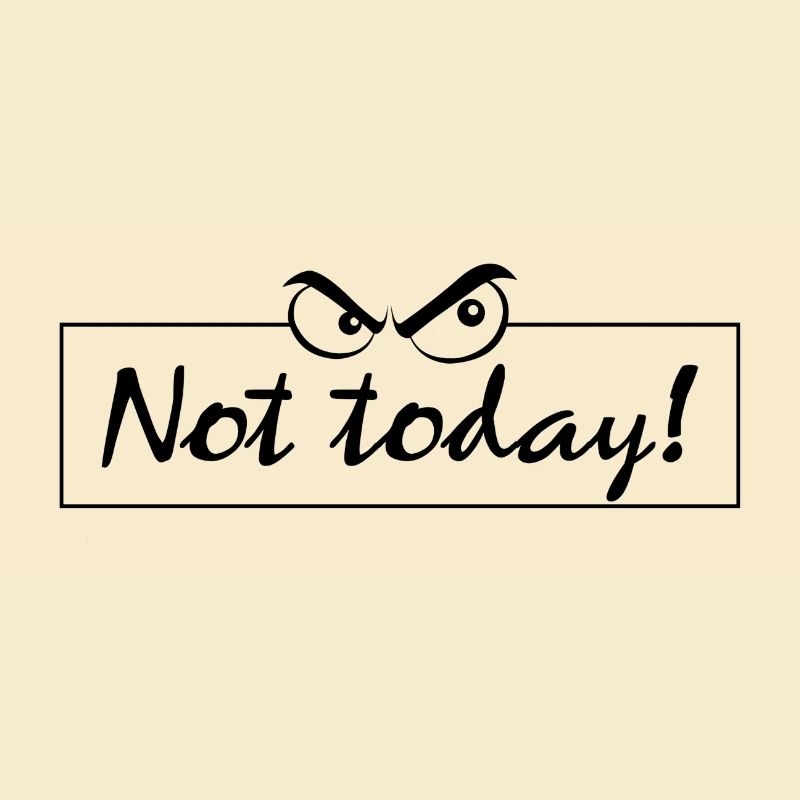 Not today