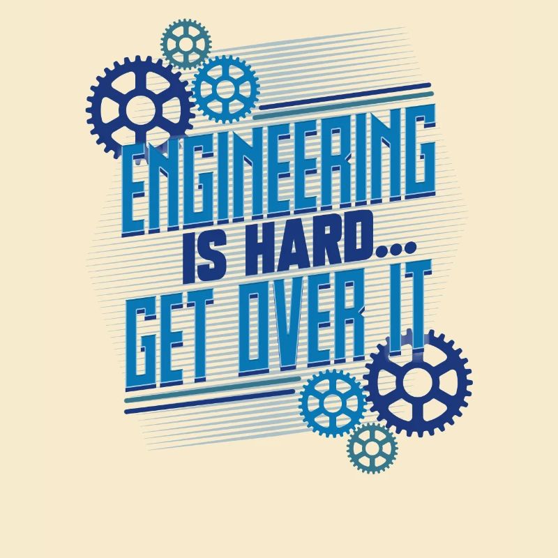 Engineering Gifts Engineering is Hard Get Over It