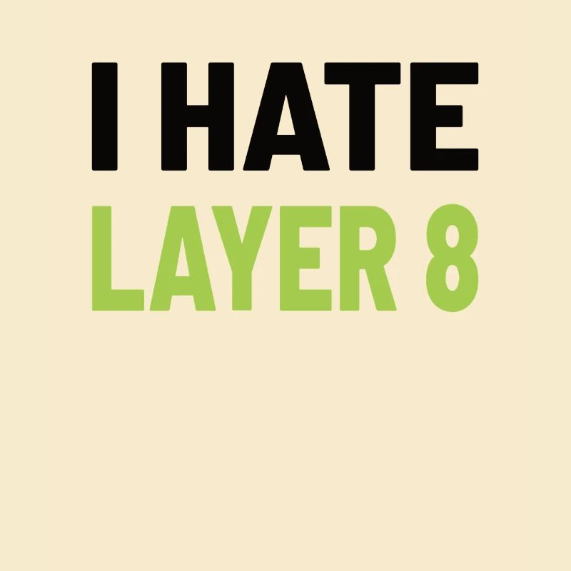 I Hate Layer 8 - IT Humor for Admins and Technicians
