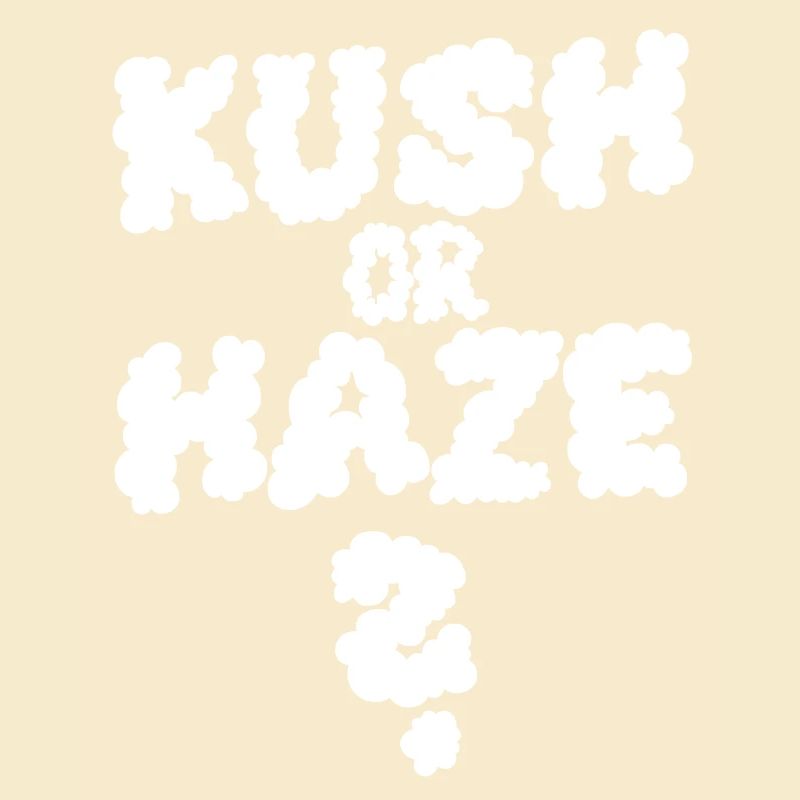 Kush or Haze