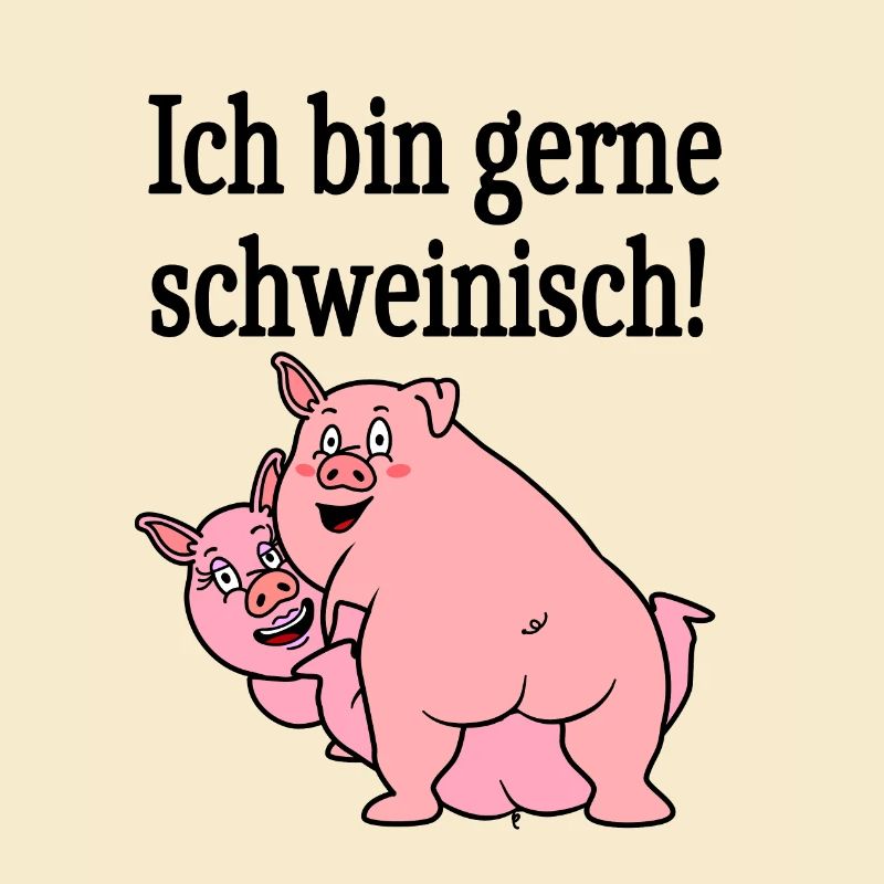 Ich bin gerne schweinisch!
