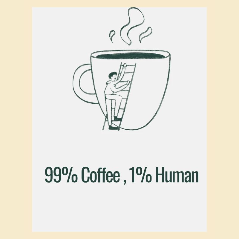 Humor Coffee 99% Caffeine 1% Human