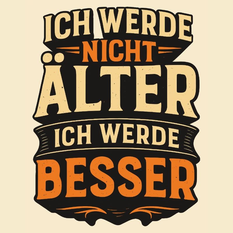 Ich werde nicht alt ich werde besser