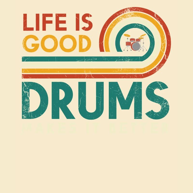 Life is good drums makes it better design for