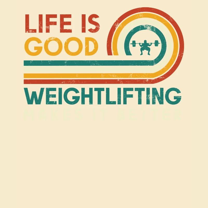 Life is good. Weightlifting makes it better